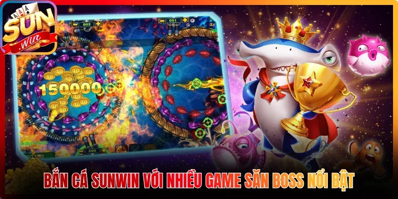 Bắn cá Sunwin với nhiều game săn boss nổi bật