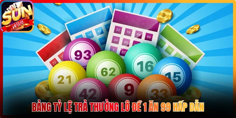 Bảng tỷ lệ trả thưởng lô đề 1 ăn 99 hấp dẫn