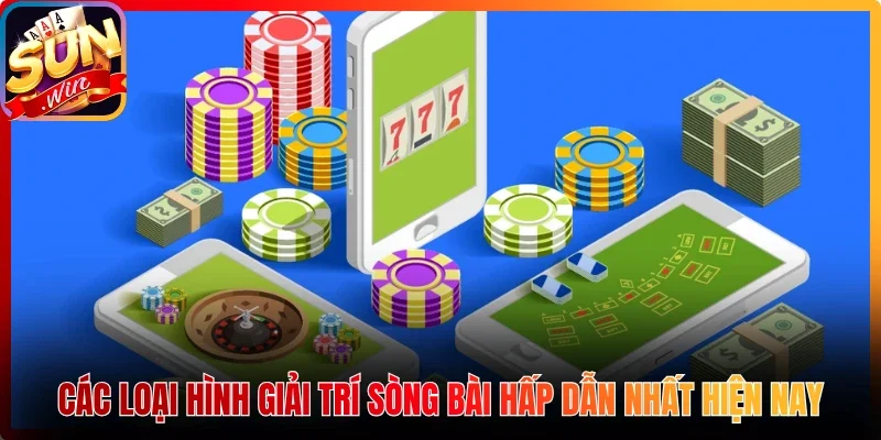 Các loại hình giải trí sòng bài hấp dẫn nhất hiện nay