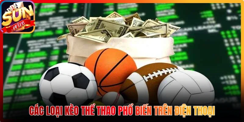Các loại kèo thể thao phổ biến trên điện thoại