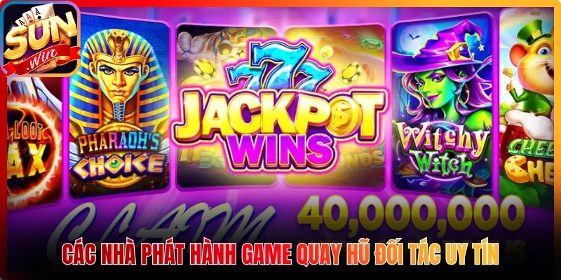 Các nhà phát hành game quay hũ đối tác uy tín