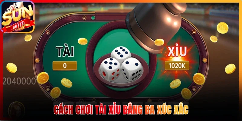 Cách chơi tài xỉu bằng ba xúc xắc