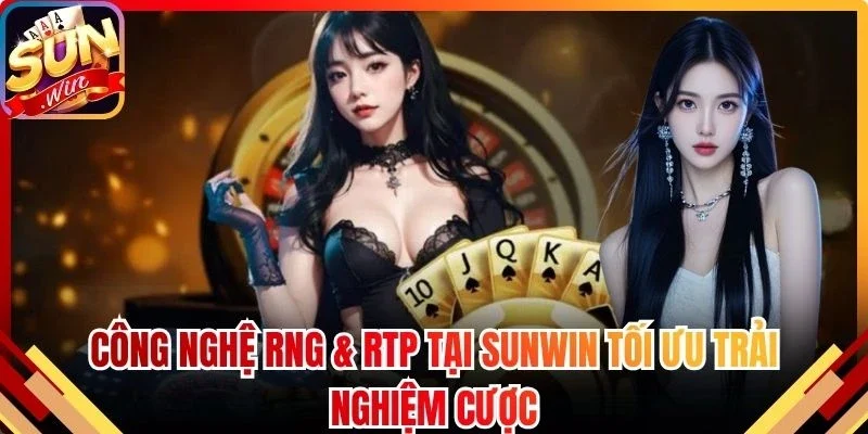Công Nghệ RNG & RTP Tại Sunwin