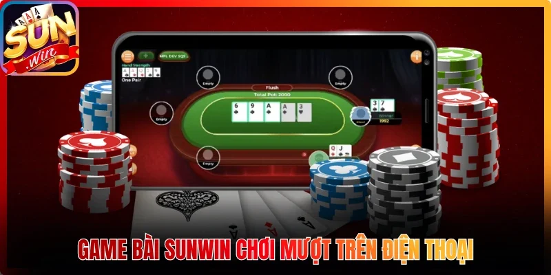 Game bài Sunwin chơi mượt trên điện thoại