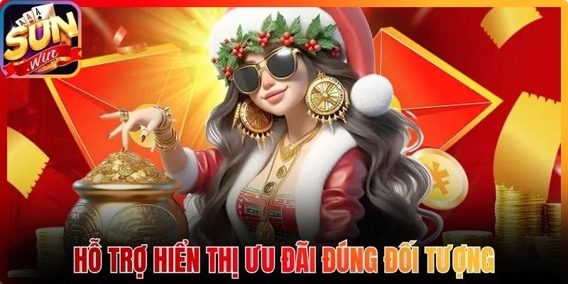 Hỗ trợ hiển thị ưu đãi đúng đối tượng