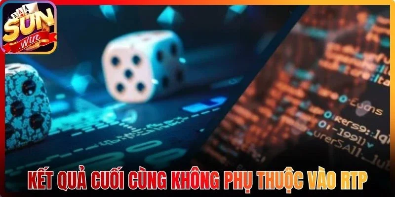 Kết quả cuối cùng không phụ thuộc vào RTP