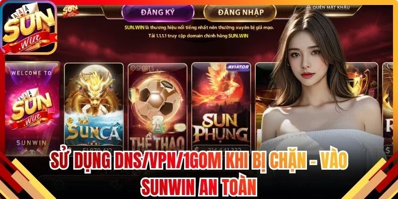 Sử Dụng DNS/VPN/1Gom Khi Bị Chặn