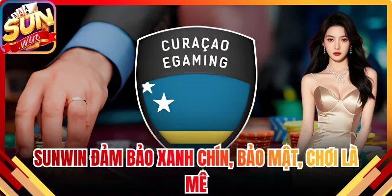 Sunwin đảm bảo xanh chín, bảo mật, chơi là mê