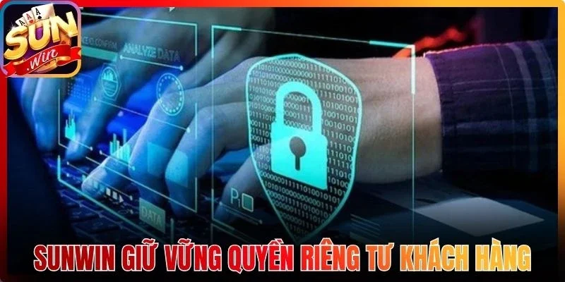 Sunwin giữ vững quyền riêng tư khách hàng