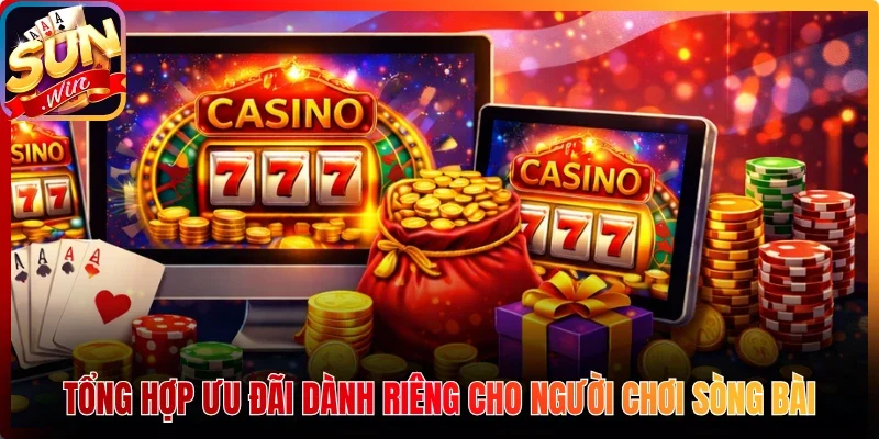 Tổng hợp ưu đãi dành riêng cho người chơi sòng bài