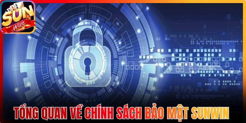 Tổng quan về chính sách bảo mật Sunwin 