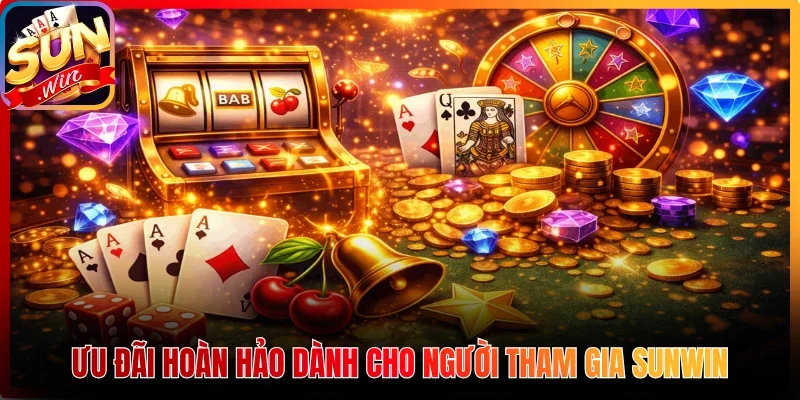 Ưu đãi hoàn hảo dành cho người tham gia Sunwin